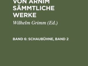 Achim Arnim: Ludwig Achim's von Arnim sämmtliche Werke / Schaubühne, Band 2