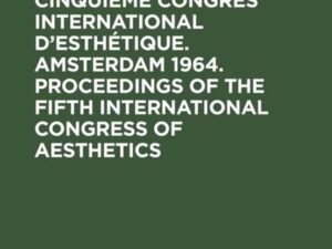 Actes du cinquième Congrès International d’Esthétique. Amsterdam 1964. Proceedings of the fifth International Congress of Aesthetics