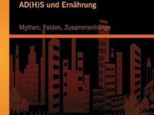 AD(H)S und Ernährung: Mythen, Fakten, Zusammenhänge