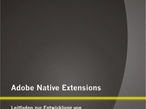 Adobe Native Extensions: Leitfaden zur Entwicklung von nativen Erweiterungen für die Adobe Integrated Runtime