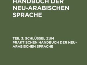 Adolf Wahrmund: Praktisches Handbuch der neu-arabischen Sprache / Schlüssel zum Praktischen Handbuch der neu-arabischen Sprache