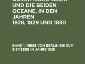 Adolph Erman: Reise um die Erde durch Nord-Asien und die beiden Oceane,... / Reise von Berlin bis zum Eismeere im Jahre 1828