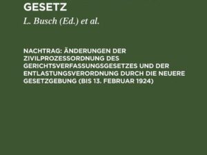 Änderungen der Zivilprozeßordnung des Gerichtsverfassungsgesetzes und der Entlastungsverordnung durch die neuere Gesetzgebung (bis 13. Februar 1924)