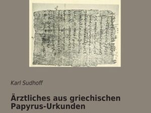 Ärztliches aus griechischen Papyrus-Urkunden