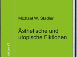 Ästhetische und utopische Fiktionen