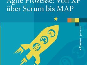 Agile Prozesse: Von XP über Scrum bis MAP