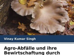 Agro-Abfälle und ihre Bewirtschaftung durch Austernpilze