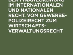 Aktuelle Fragen der Finanzordnung im internationalen und nationalen Recht. Vom Gewerbepolizeirecht zum Wirtschaftsverwaltungsrecht