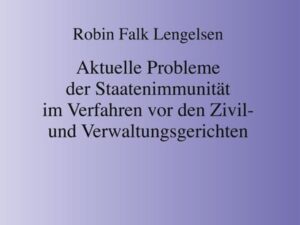 Aktuelle Probleme der Staatenimmunität im Verfahren vor den Zivil- und Verwaltungsgerichten