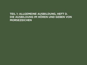 Allgemeine Ausbildung, Heft d. Die Ausbildung im Hören und Geben von Morsezeichen