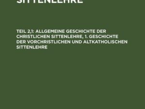 Allgemeine Geschichte der christlichen Sittenlehre, 1. Geschichte der vorchristlichen und altkatholischen Sittenlehre