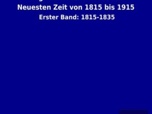 Allgemeine Geschichte der Neuesten Zeit von 1815 bis 1915