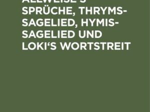 Allweise's Sprüche, Thryms-Sagelied, Hymis-Sagelied und Loki's Wortstreit