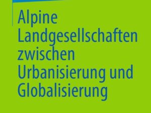 Alpine Landgesellschaften zwischen Urbanisierung und Globalisierung