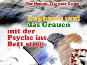 Als die Euphorie und das Grauen mit der Psyche ins Bett stieg