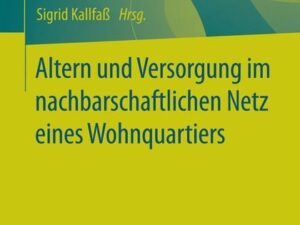 Altern und Versorgung im nachbarschaftlichen Netz eines Wohnquartiers