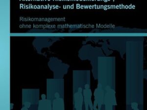 Alternative Risikomodellierungs-, Risikoanalyse- und Bewertungsmethode: Risikomanagement ohne komplexe mathematische Modelle