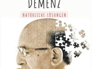 Alzheimer und Demenz - Natürliche Lösungen - Erfahren Sie in 7 Schritten, wie Sie Ihr Gehirn schützen können