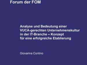 Analyse und Bedeutung einer VUCA-gerechten Unternehmenskultur in der IT-Branche – Konzept für eine erfolgreiche Etablierung