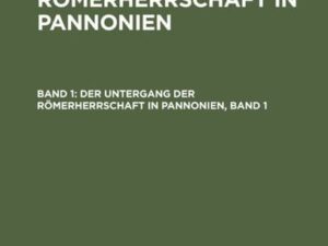 Andreas Alföldi: Der Untergang der Römerherrschaft in Pannonien / Der Untergang der Römerherrschaft in Pannonien, Band 1