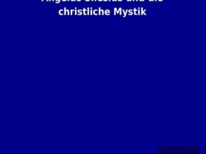 Angelus Silesius und die christliche Mystik