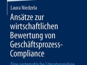 Ansätze zur wirtschaftlichen Bewertung von Geschäftsprozess-Compliance