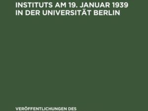 Ansprachen und Vorträge bei der Eröffnungsfeier des Instituts am 19. Januar 1939 in der Universität Berlin