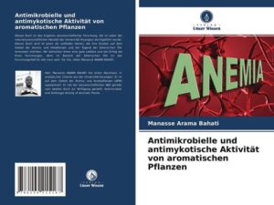 Antimikrobielle und antimykotische Aktivität von aromatischen Pflanzen