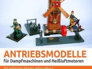 Antriebsmodelle für Dampfmaschinen und Heißluftmotoren