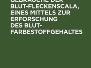 Anweisung zum Gebrauche der Blut-Fleckenscala, eines Mittels zur Erforschung des Blutfarbestoffgehaltes