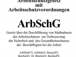 Arbeitsschutzgesetz (ArbSchG) mit Arbeitsschutzverordnungen