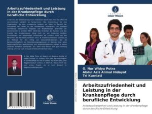 Arbeitszufriedenheit und Leistung in der Krankenpflege durch berufliche Entwicklung