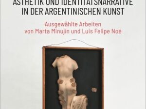 Arte argentino – Ästhetik und Identitätsnarrative in der argentinischen Kunst