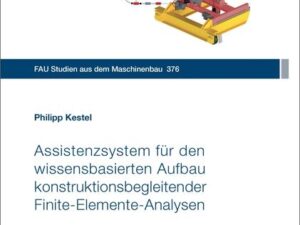 Assistenzsystem für den wissensbasierten Aufbau konstruktionsbegleitender Finite-Elemente-Analysen