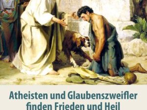 Atheisten und Glaubenszweifler finden Frieden und Heil im katholischen Glauben