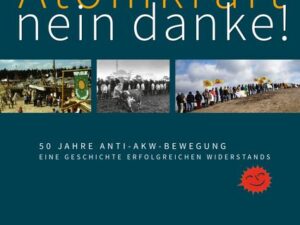 Atomkraft – nein danke! 50 Jahre Anti-AKW-Bewegung