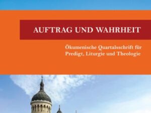 Auftrag und Wahrheit - ökumenische Quartalsschrift für Predigt, Liturgie und Theologie