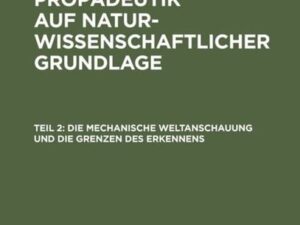 August Schulte-Tiggs: Philosophische Propädeutik auf naturwissenschaftlicher Grundlage / Die Mechanische Weltanschauung und die Grenzen des Erkennens