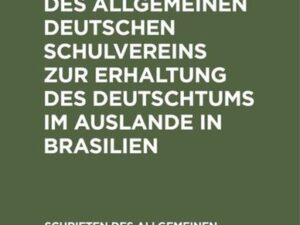 Aus der Tätigkeit des Allgemeinen Deutschen Schulvereins zur Erhaltung des Deutschtums im Auslande in Brasilien