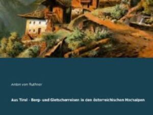 Aus Tirol - Berg- und Gletscherreisen in den österreichischen Hochalpen