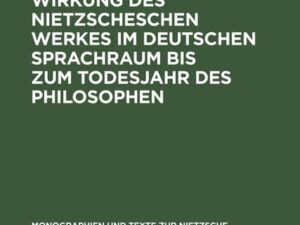 Ausbreitung und Wirkung des Nietzscheschen Werkes im deutschen Sprachraum bis zum Todesjahr des Philosophen