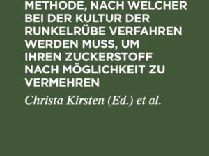 Ausführliche Beschreibung der Methode, nach welcher bei der Kultur der Runkelrübe verfahren werden muß, um ihren Zuckerstoff nach Möglichkeit zu verme