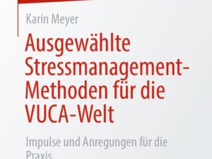 Ausgewählte Stressmanagement-Methoden für die VUCA-Welt