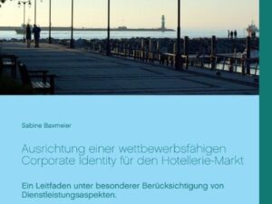 Ausrichtung einer wettbewerbsfähigen Corporate Identity für den Hotellerie-Markt