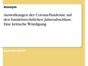 Auswirkungen der Corona-Pandemie auf den handelsrechtlichen Jahresabschluss. Eine kritische Würdigung