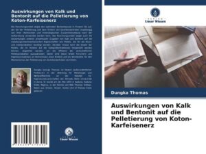 Auswirkungen von Kalk und Bentonit auf die Pelletierung von Koton-Karfeisenerz