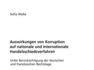 Auswirkungen von Korruption auf nationale und internationale Handelsschiedsverfahren