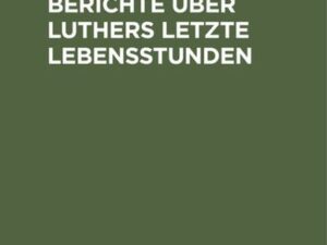 Authentische Berichte über Luthers letzte Lebensstunden