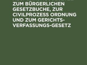 Bayerische Ausführungsgesetze zum Bürgerlichen Gesetzbuche, zur Civilprozess Ordnung und zum Gerichts-Verfassungs-Gesetz