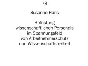 Befristung wissenschaftlichen Personals im Spannungsfeld von Arbeitnehmerschutz und Wissenschaftsfreiheit